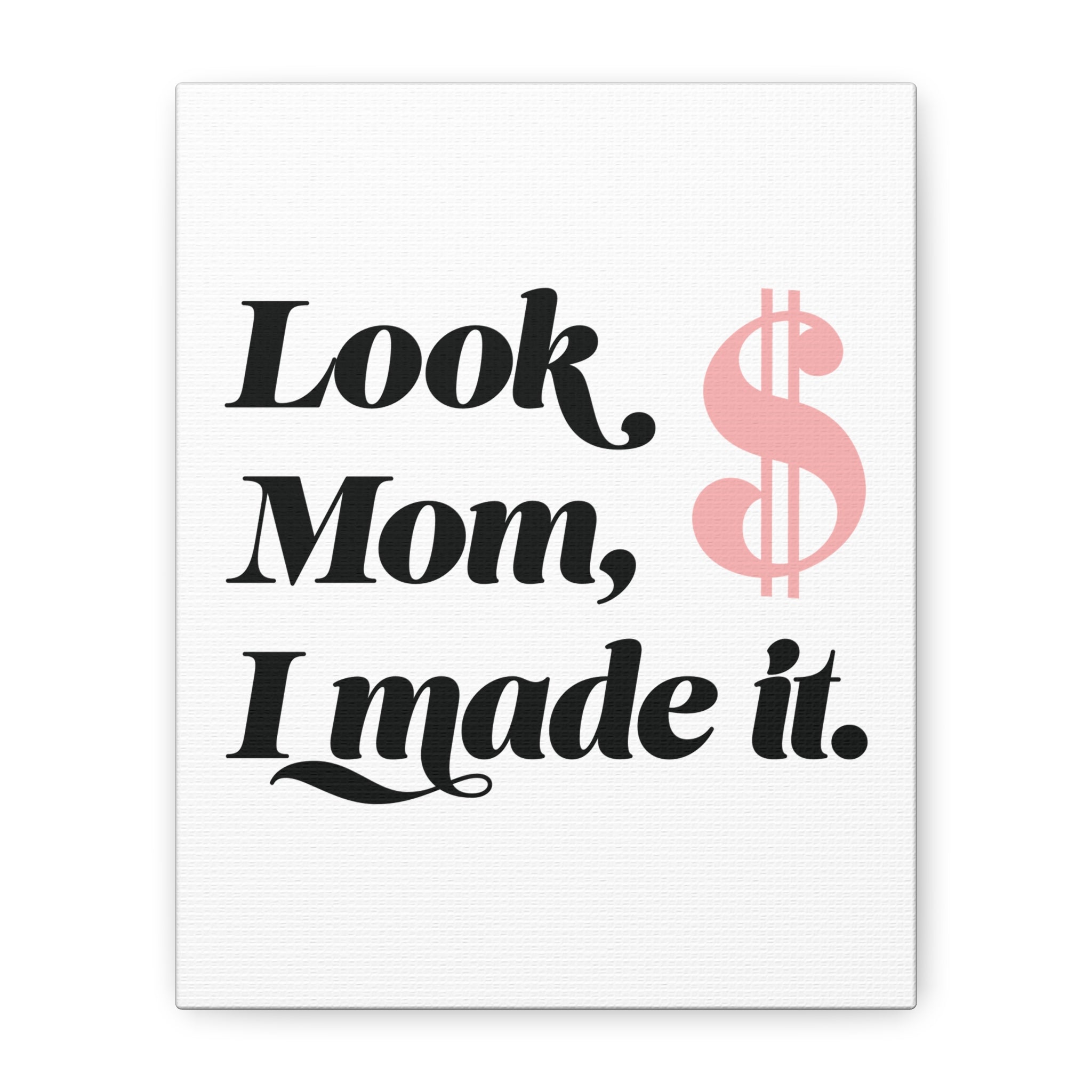 Look Mom, I Made It. Canvas Wall Art — Motivational Money Quote