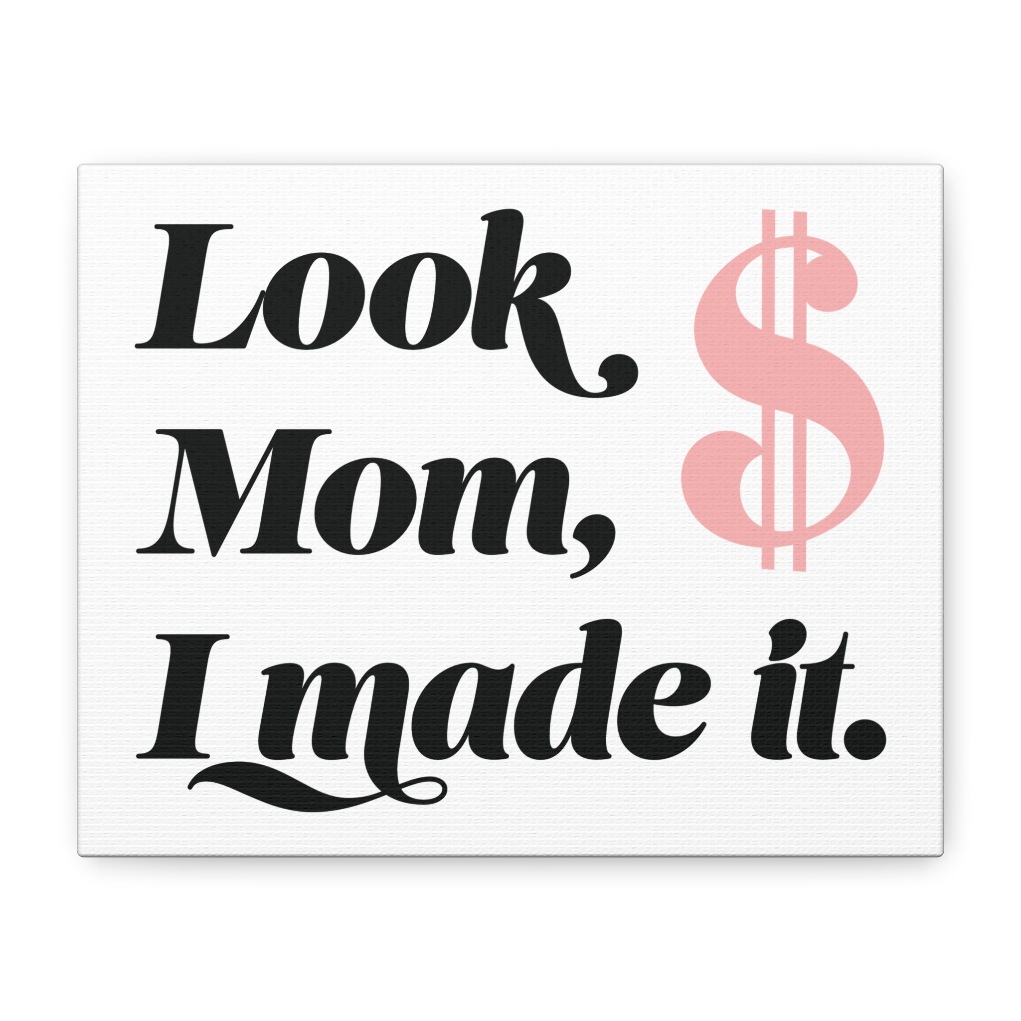 Look Mom, I Made It. Canvas Wall Art — Motivational Money Quote