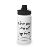 Water Bottle — "I love you with all my butt" Funny Stainless Steel Sports Bottle (Valentine's Gift)
