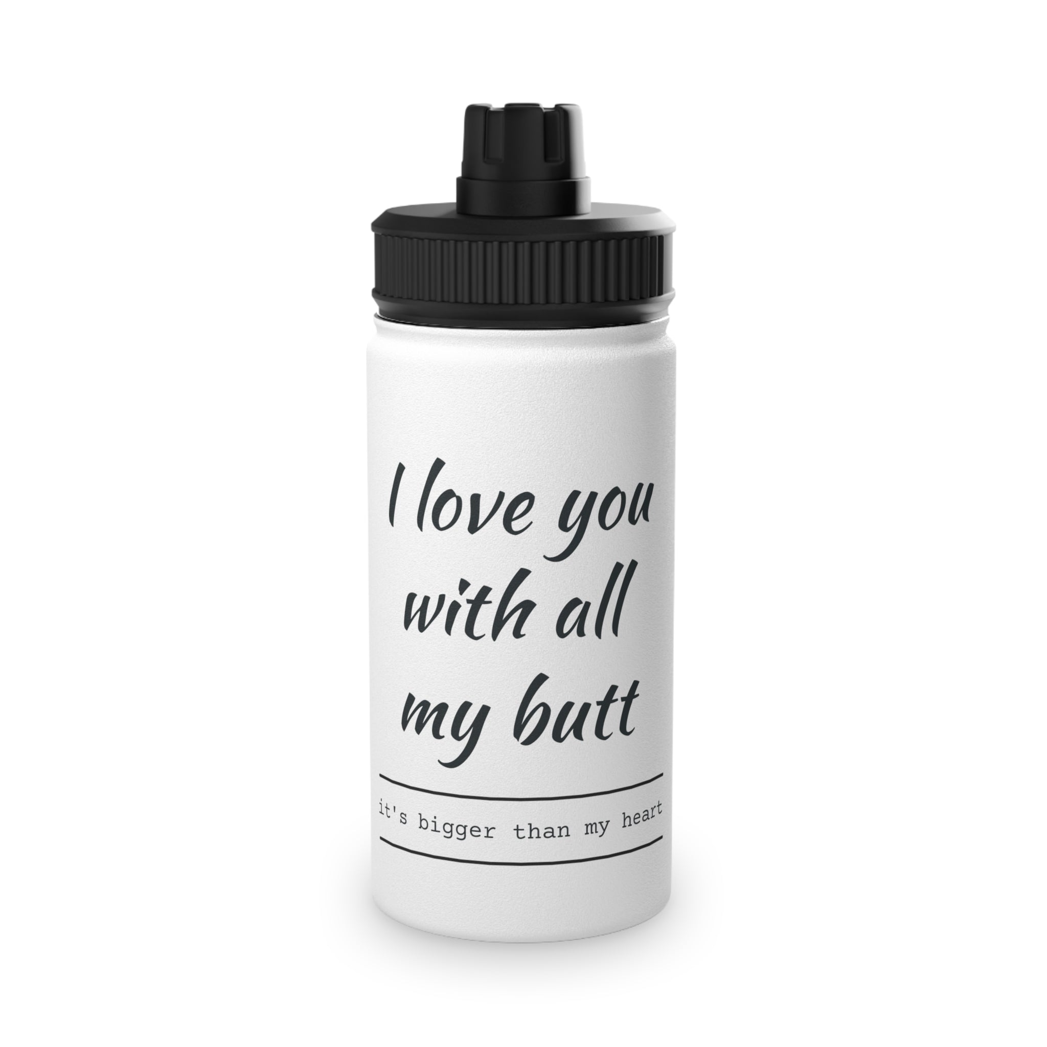 Water Bottle — "I love you with all my butt" Funny Stainless Steel Sports Bottle (Valentine's Gift)