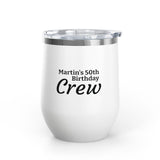 Personalized 12oz Wine Tumbler — "Martin's 50th Birthday Crew" Stainless Steel Party Cup