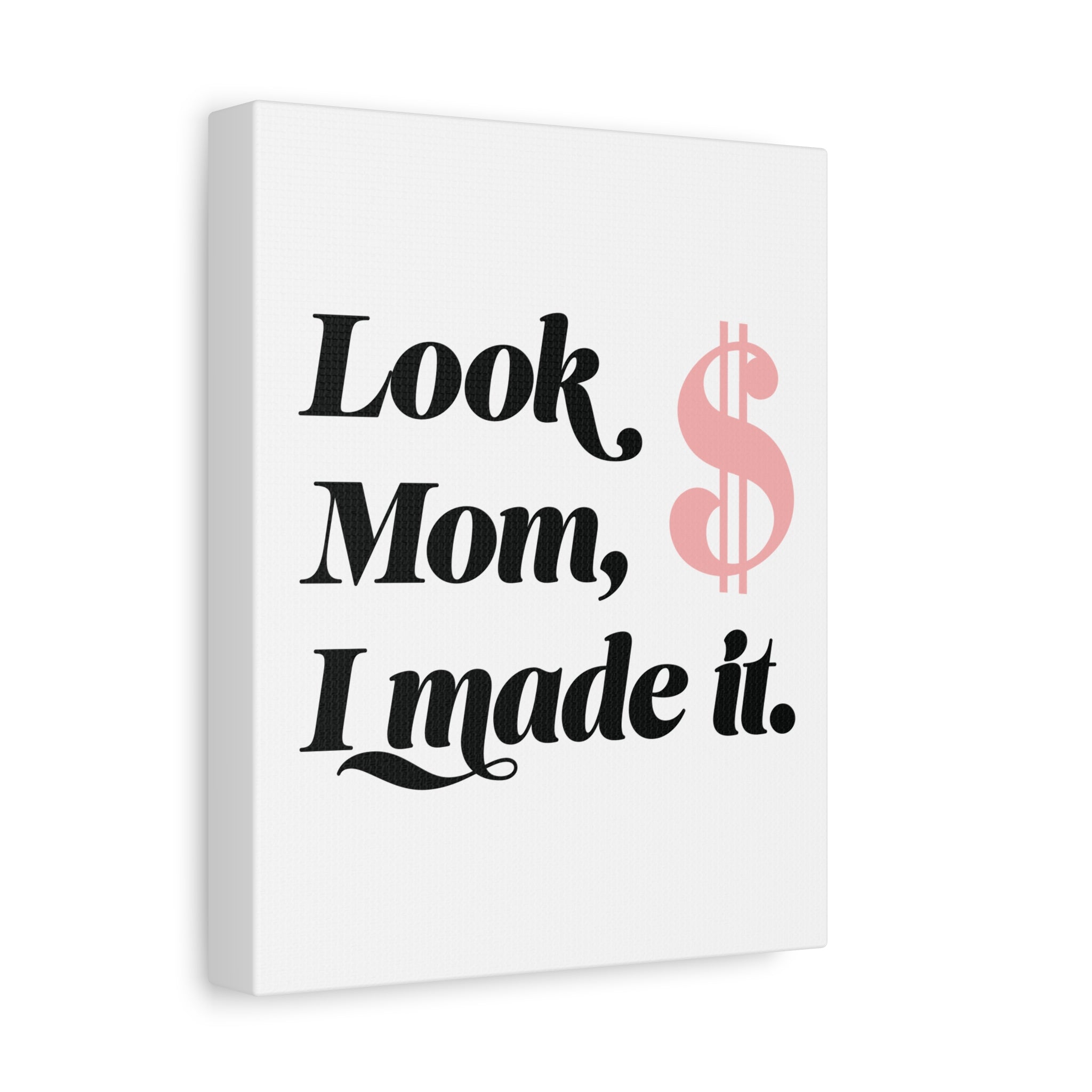 Look Mom, I Made It. Canvas Wall Art — Motivational Money Quote