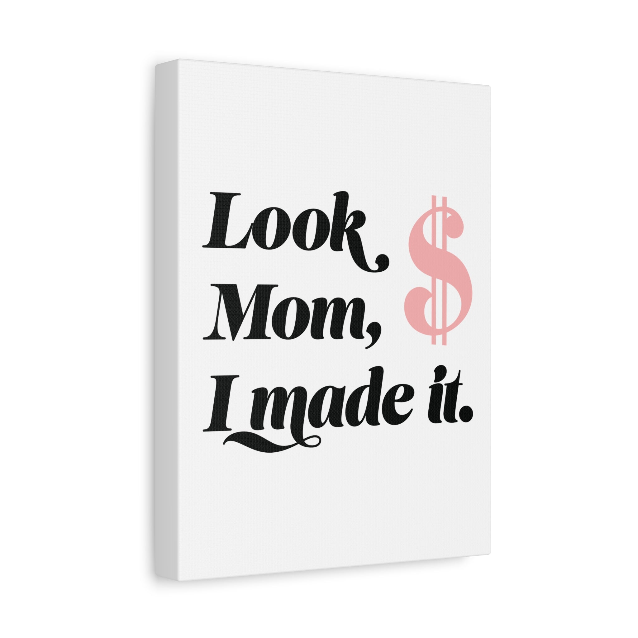 Look Mom, I Made It. Canvas Wall Art — Motivational Money Quote