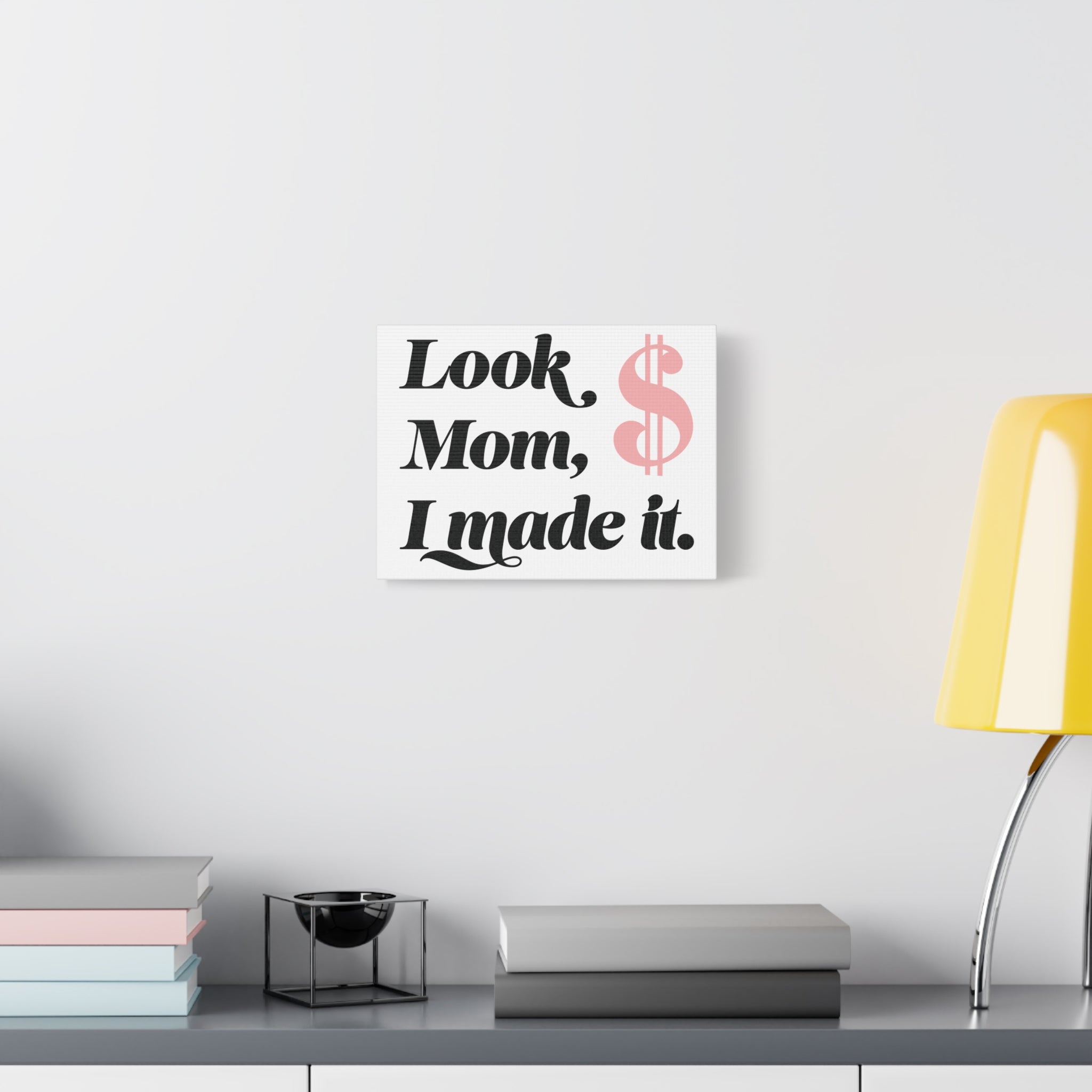 Look Mom, I Made It. Canvas Wall Art — Motivational Money Quote