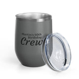 Personalized 12oz Wine Tumbler — "Martin's 50th Birthday Crew" Stainless Steel Party Cup
