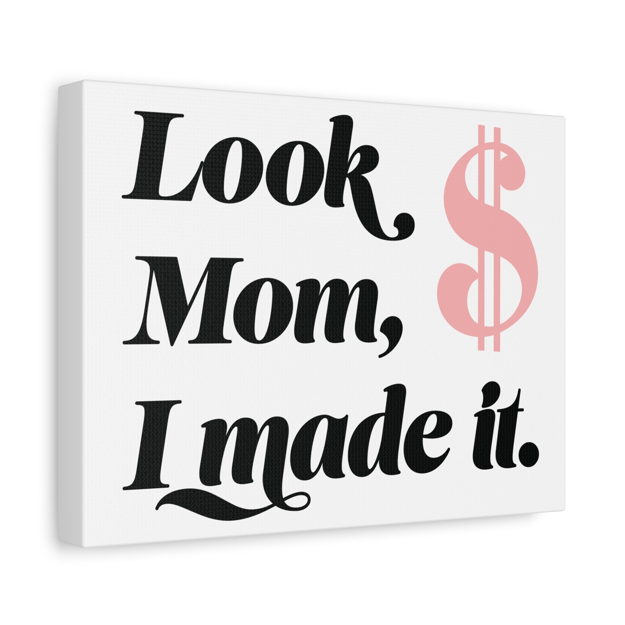 Look Mom, I Made It. Canvas Wall Art — Motivational Money Quote