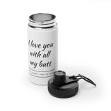 Water Bottle — "I love you with all my butt" Funny Stainless Steel Sports Bottle (Valentine's Gift)