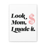 Look Mom, I Made It. Canvas Wall Art — Motivational Money Quote