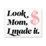 Look Mom, I Made It. Canvas Wall Art — Motivational Money Quote