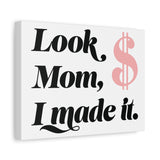 Look Mom, I Made It. Canvas Wall Art — Motivational Money Quote